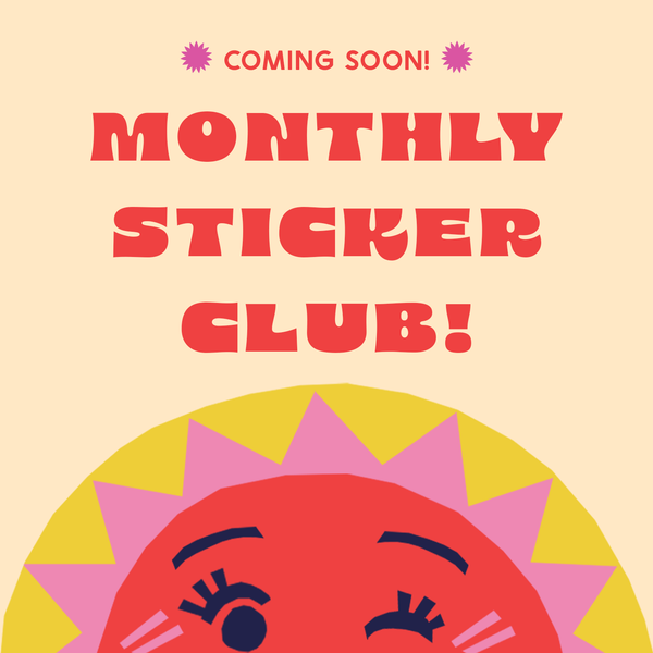 *COMING SOON!* Monthly Sticker Club